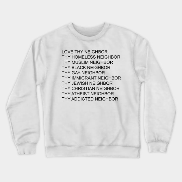 Love Thy Neighbor Thy Homeless Neighbor Thy Black - Gay Neighbor Crewneck Sweatshirt by William Edward Husband